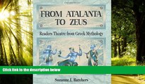 Read Online From Atalanta to Zeus: Readers Theatre from Greek Mythology Suzanne I. Barchers For