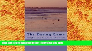 FREE [DOWNLOAD]  The Dating Game:  Insights Into Affairs of The Heart  FREE BOOK ONLINE