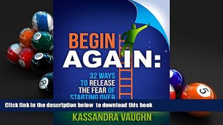 FREE [PDF]  Begin Again: 32 Ways to Release the Fear of Starting Over READ ONLINE