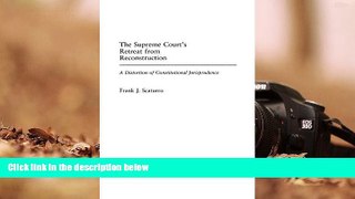 Online Frank J. Scaturro The Supreme Court s Retreat from Reconstruction: A Distortion of