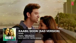Kaabil Hoon - Sad Version Song     | Kaabil | Hrithik Roshan  Yami Gautam | Jubin Nautiyal  Watch Online New Latest Full Hindi Bollywood Movie Songs 2016 2017 HD