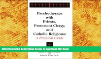 FREE DOWNLOAD  Psychotherapy with Priests, Protestant Clergy, and Catholic Religious: A Practical