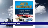 PDF [DOWNLOAD] Auto Insurance: A Business Guide On How To Save Money On Car Insurance BOOK ONLINE