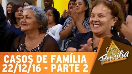 Casos de Família - 22.12.16 - Parte 2