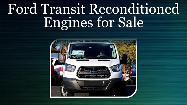 Ford Transit Reconditioned Engines for Sale