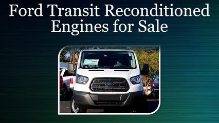 Ford Transit Reconditioned Engines for Sale
