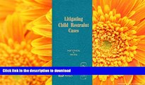BEST PDF  Litigating Child Restraint Cases READ ONLINE