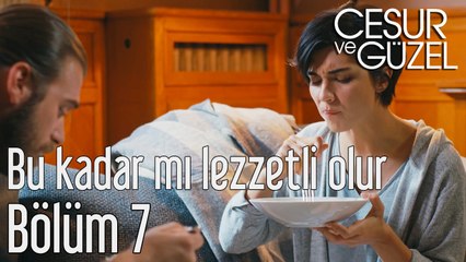 Cesur ve Güzel 7. Bölüm - Bu Kadar mı Lezzetli Olur?