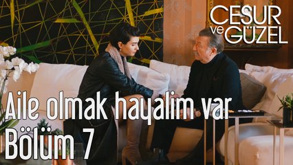 Cesur ve Güzel 7. Bölüm - Aile Olmak Hayalim Var