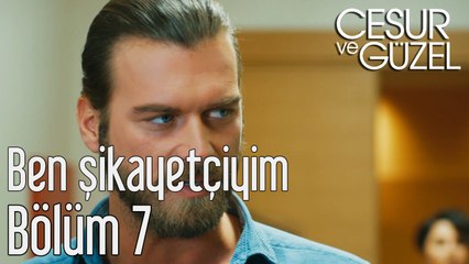 Cesur ve Güzel 7. Bölüm - Ben Şikayetçiyim