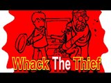 Whack The Thief !!!! Poor Thief He Deserves Better