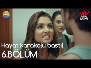 Aşk Laftan Anlamaz 6.Bölüm | Hayat karakolu bastı!
