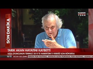 Tarık Akan'ın Habertürk'e verdiği son röportajı