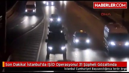 Son Dakika! İstanbul'da IŞİD Operasyonu! 31 Şüpheli Gözaltında