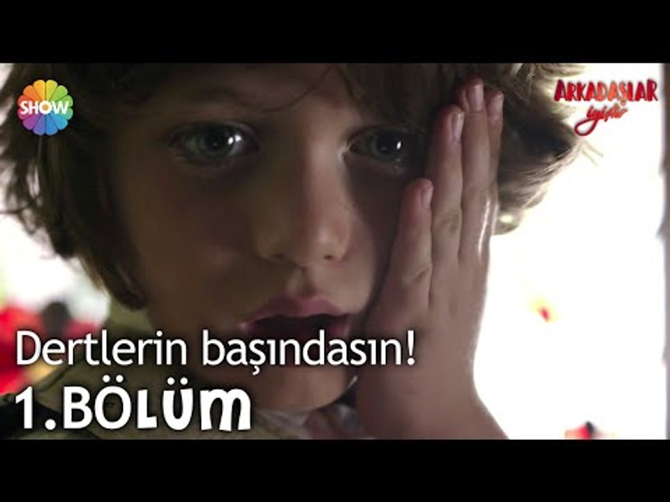 Arkadaşlar İyidir 1.Bölüm | "Söyle kaç yaşındasın, dertlerin başındasın!"