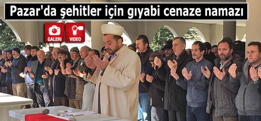 Pazar'da şehitler için gıyabi cenaze namazı kılndı