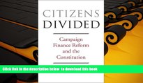 FREE [PDF]  Citizens Divided: Campaign Finance Reform and the Constitution (The Tanner Lectures on