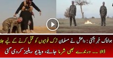 ISIS Burns 2 Turkish Servicemen Alive - Exclusive Footage