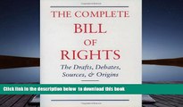 Free [PDF] Downlaod  The Complete Bill of Rights: The Drafts, Debates, Sources, and Origins READ