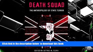 READ book  Death Squad: The Anthropology of State Terror (The Ethnography of Political Violence)