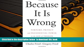 READ book  Because It Is Wrong: Torture, Privacy and Presidential Power in the Age of Terror READ