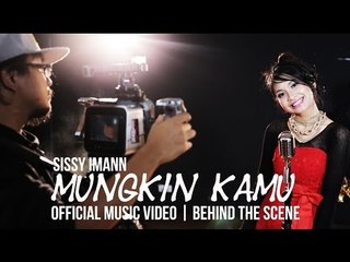 Behind The Scene | Sissy Imann - Mungkin Kamu Music Video