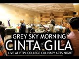 Grey Sky Morning - Cinta Gila (Live At PTPL College Culinary Arts Night)