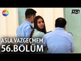 Asla Vazgeçmem 56.Bölüm (Sezon Finali)