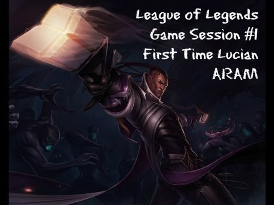 League of Legends - Game Session 1 First Time Lucian in ARAM