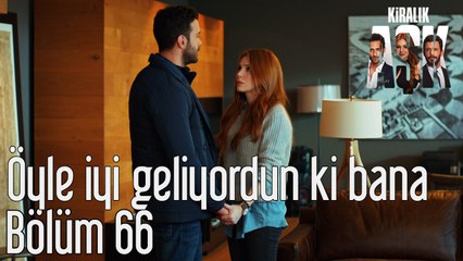 Kiralık Aşk 66. Bölüm Öyle İyi Geliyorsun ki Bana