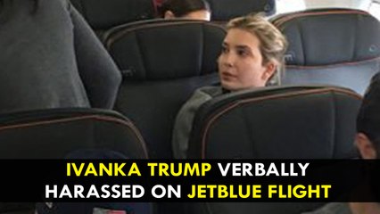 Ivanka Trump verbally harassed on JetBlue flight
