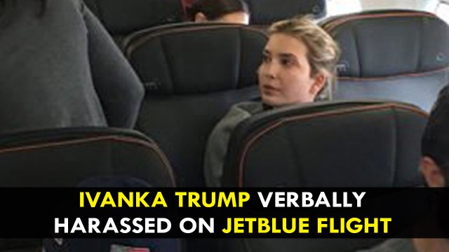 Ivanka Trump verbally harassed on JetBlue flight