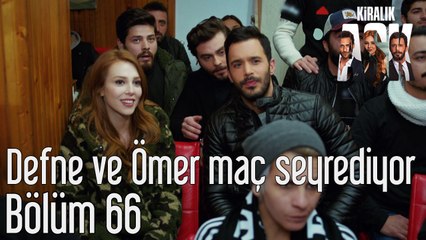 Kiralık Aşk 66. Bölüm Defne Ömer Maç Seyrediyor