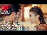 Aşk Laftan Anlamaz 6.Bölüm 2.Fragman