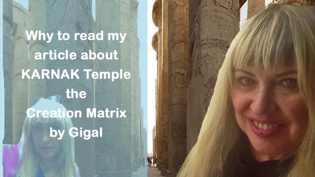 Antoine Gigal Why to read my article about Karnak Temple the Creation Matrix?