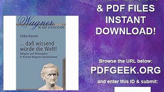 ...dass wissend würde die Welt! Religion und Philosophie in Richard Wagners Musikdramen (Wagner in der Diskussion)