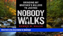 READ PDF Nobody Walks: Bringing My Brother s Killers to Justice READ PDF BOOKS ONLINE