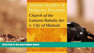 Online David M. O Brien Animal Sacrifice and Religious Freedom: Church of the Lukumi Babalu Aye v.