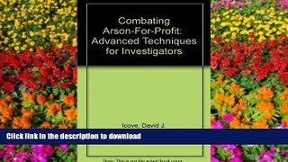 PDF ONLINE Combating Arson-For-Profit:  Advanced Techniques for Investigators READ PDF FILE ONLINE