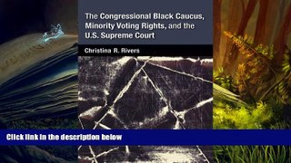 Buy Christina Rivers The Congressional Black Caucus, Minority Voting Rights, and the U.S. Supreme