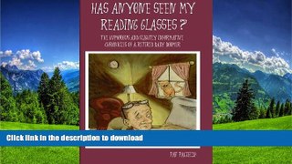 FAVORIT BOOK Has Anyone Seen My Reading Glasses?: The Humorous and Slightly Informative Chronicles