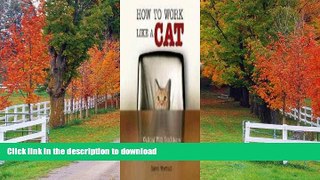 PDF ONLINE How to Work Like a Cat: Walking With Confidence Through a Dog-Eat-Dog World PREMIUM