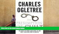 Online Charles Ogletree The Presumption of Guilt: The Arrest of Henry Louis Gates, Jr. and Race,