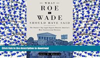 READ THE NEW BOOK What Roe v. Wade Should Have Said: The Nation s Top Legal Experts Rewrite