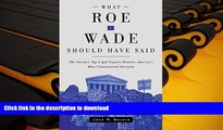 FAVORIT BOOK What Roe v. Wade Should Have Said: The Nation s Top Legal Experts Rewrite America s