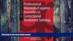 Buy NOW  Professional Misconduct against Juveniles in Correctional Treatment Settings (Real-World