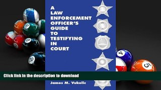 FREE [PDF]  A Law Enforcement Officer s Guide to Testifying in Court  BOOK ONLINE