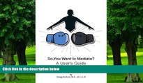 PDF  So, You Want to Mediate? a User s Guide Gregg Bertram  Book