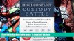 READ book  The High-Conflict Custody Battle: Protect Yourself and Your Kids from a Toxic Divorce,