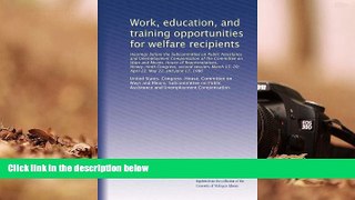 Audiobook  Work, education, and training opportunities for welfare recipients: Hearings before the